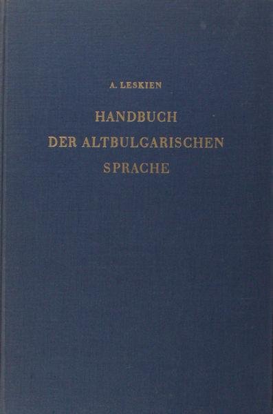 Leskien, A. - Handbuch der altbugarischen (altkichenslavischen) Sprache. Grammatik-Texte-Glossar