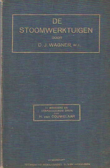 Wagner, D.J. - Beschrijving der inrichting en werking van de stoomwerktuigen. Herzien door H. van Couwelaar