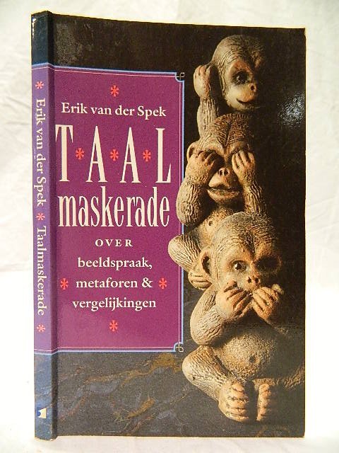 Spek, Erik van der - Taal maskerade over beeldspraak,metaforen & vergelijkingen