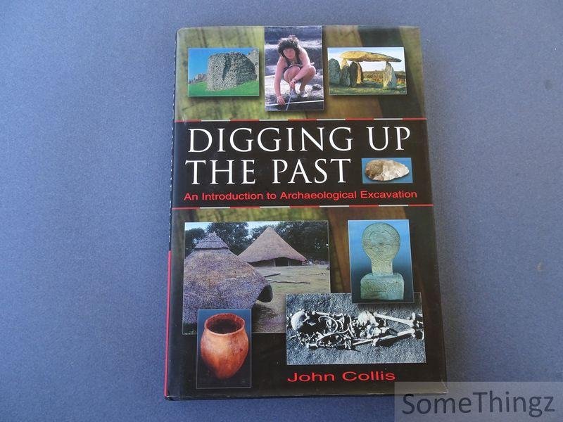 Collis, John. - Digging Up the Past. An Introduction to Archaeological Excavation.