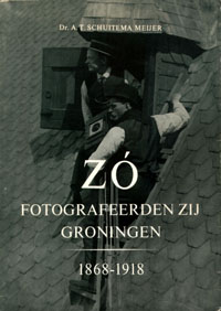 Schuitema Meijer, A.T. - Zo  fotografeerden zij Groningen 1868-1918