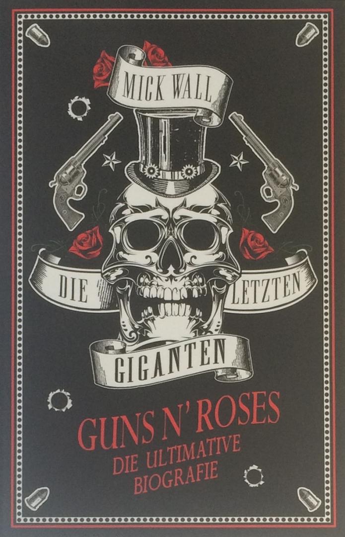 Wall, Mick - Die letzen Giganten - Guns N' Roses / Die ultimative Biografie