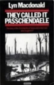 They called it Passchendaele; The story of the Third Battle of Ypres and of the men who fought it in