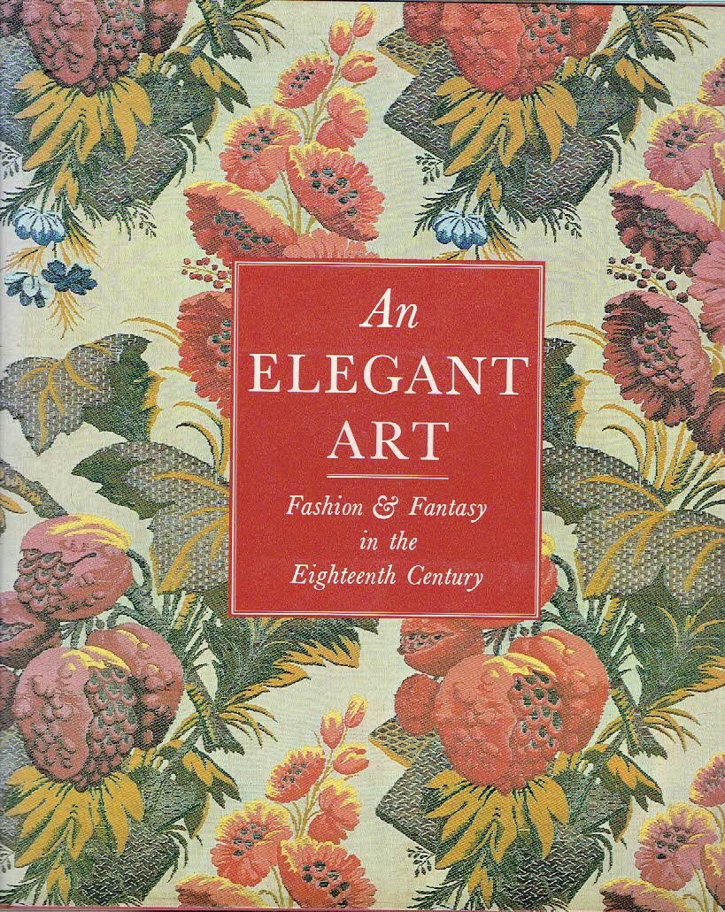MAEDER, Edward - An Elegant Art - Fashion & Fantasy in the Eighteenth Century.