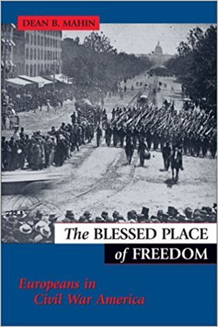 Mahin, Dean B. - The Blessed Place of Freedom / Europeans in Civil War America