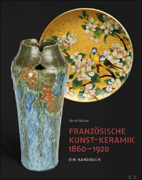 Horst Makus - Französische Kunst-Keramik 1860?1920 Ein Handbuch.