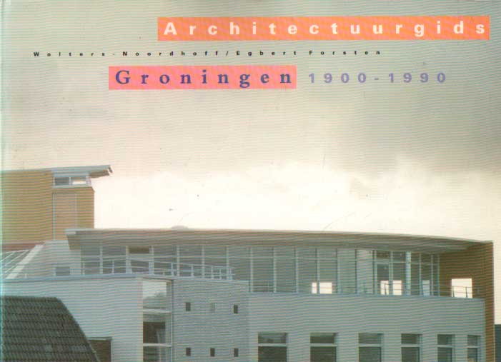 Beek, Johan van der - Architectuurgids Groningen 1900-1990