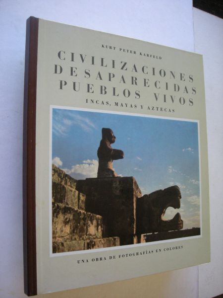 Karfeld, Kurt Peter - Civilizaciones desaparecidas pueblos vivos, Incas, Mayas y Aztecas
