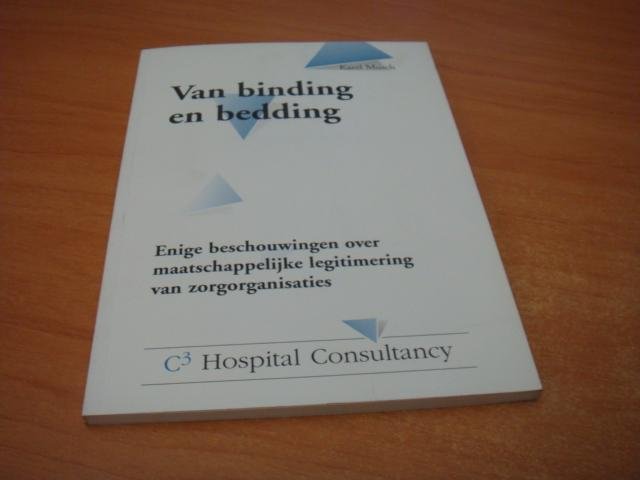 Musch, Karel - Van binding en bedding - enige beschouwingen over maatschappelijke legitimering van Zorgorganisaties
