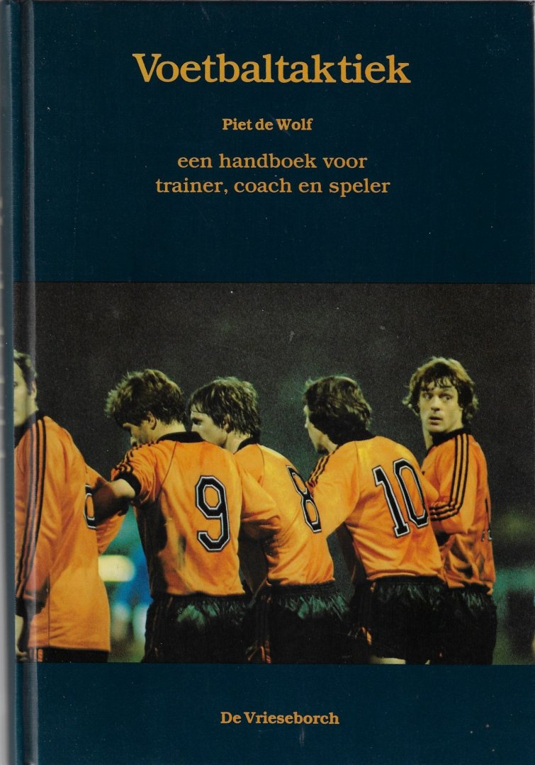 Wolf, Piet de - Voetbaltaktiek -Een handboek voor trainer, coach en speler