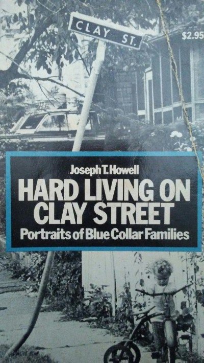 Howell, Joseph T. - Hard living on Clay Street, portraits of Blue Collar Families