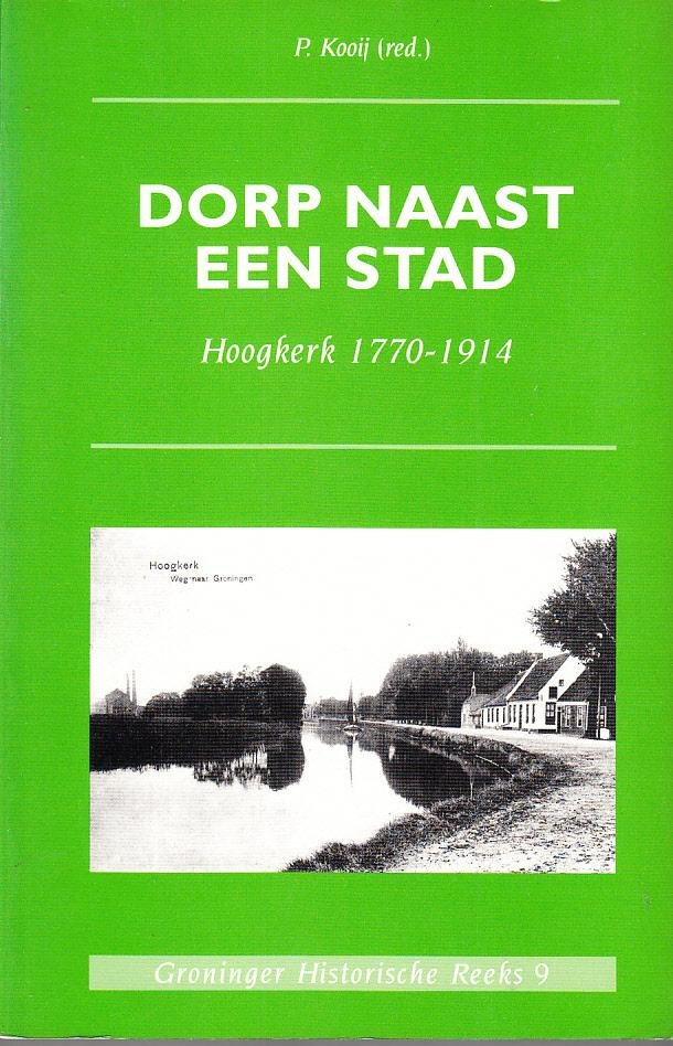 P. Kooij (red.) - Dorp naast een stad. Hoogkerk 1770 - 1914