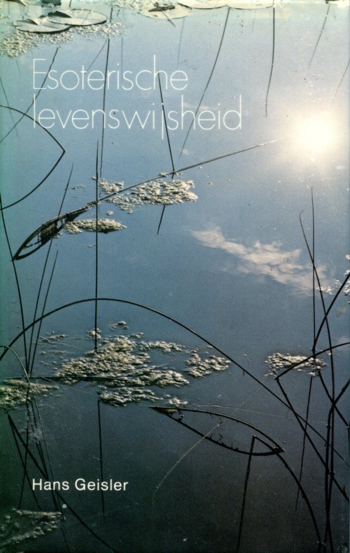 Geisler - Esoterische levenswysheid / druk 1