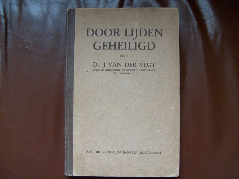 Vegt van der J. - Door lijden geheiligd