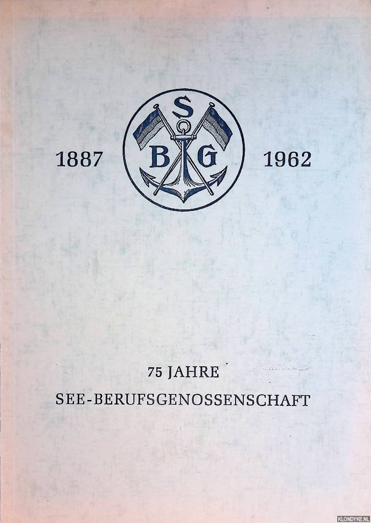 Heimberg, Julius - and others - 75 Jahre See-Berufsgenossenschaft 1887-1962