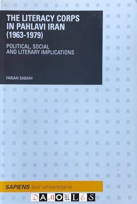 Farian Sabahi - The Literacy Corps in Pahlavi Iran (1963 - 1979). Political, Social and Literacy Implications