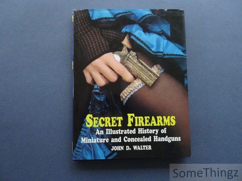 John D. Walter. - Secret Firearms: an illustrated history of miniature and concealed handguns.