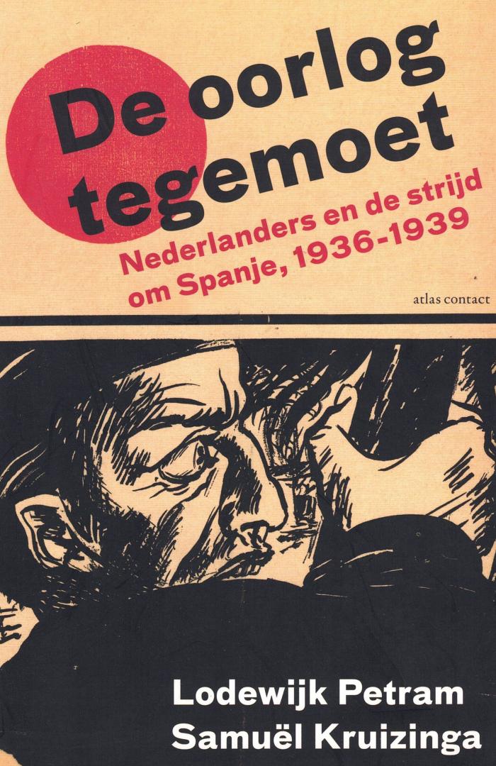 Petram, Lodewijk, Kruizinga, Samuël - De oorlog tegemoet - Nederlanders en de strijd om Spanje (1936-1939). Beschrijving:
