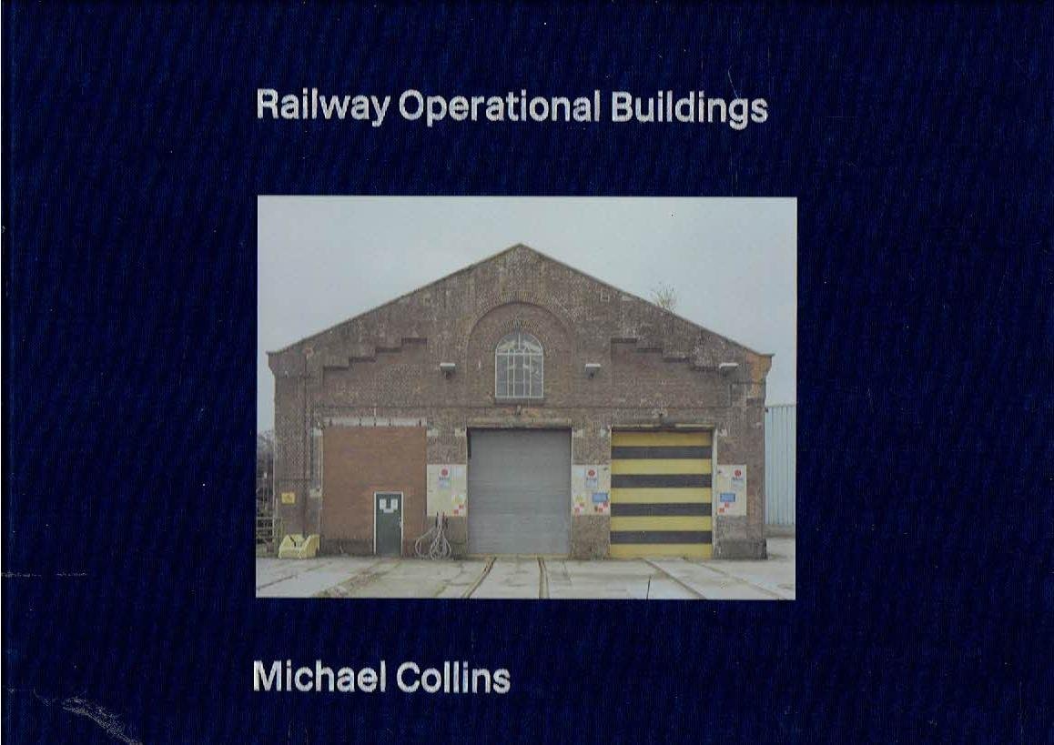 COLLINS, Michael - Michael Collins - Railway  Operational Buildings - A Photographic Survey. - [New].