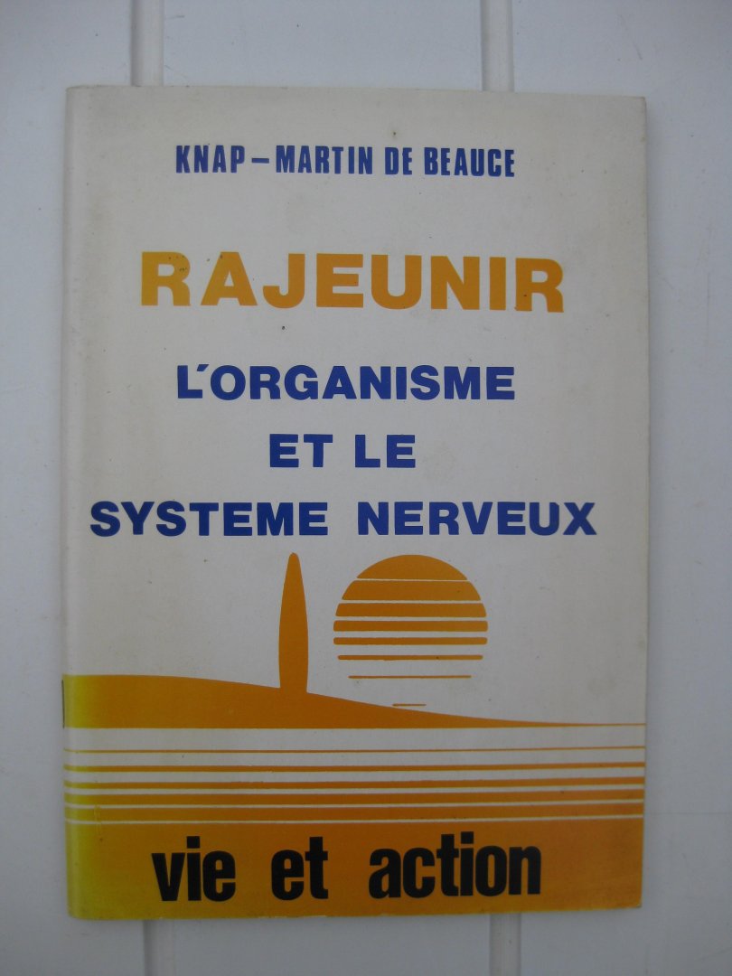 Knap- Beauce, Martin de - - Rajeunir l'organisme et le système nerveux.