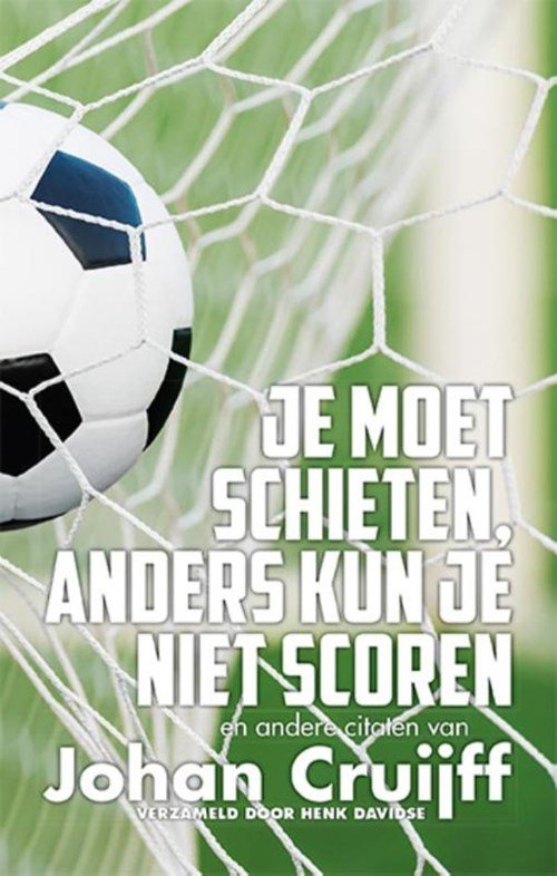 Johan Cruijff - Je moet schieten, anders kun je niet scoren