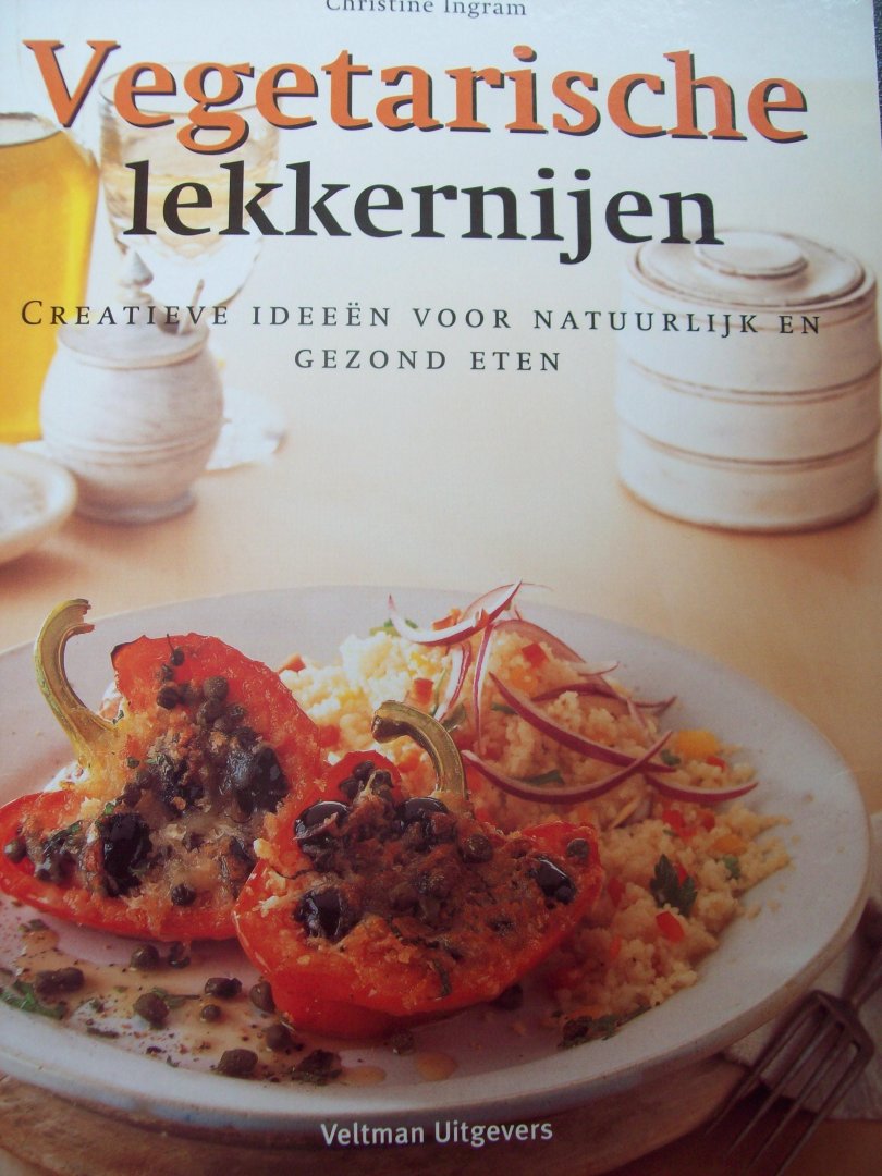 Christine Ingram - "Vegetarische Lekkernijen"  Creaties, ideeën voor natuurlijk en gezond eten