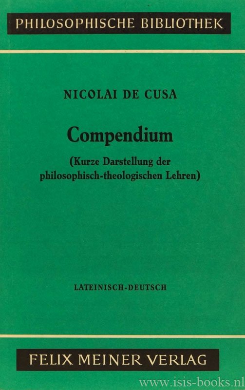 CUSANUS, N. - Kompendium (Kurze Darstellung der philosophisch-theologischen Lehren). Übersetzt und mit Einleitung und mit Anmerkungen herausgegeben von Bruno Decker und Karl Bormann. Lateinisch-deutsch.