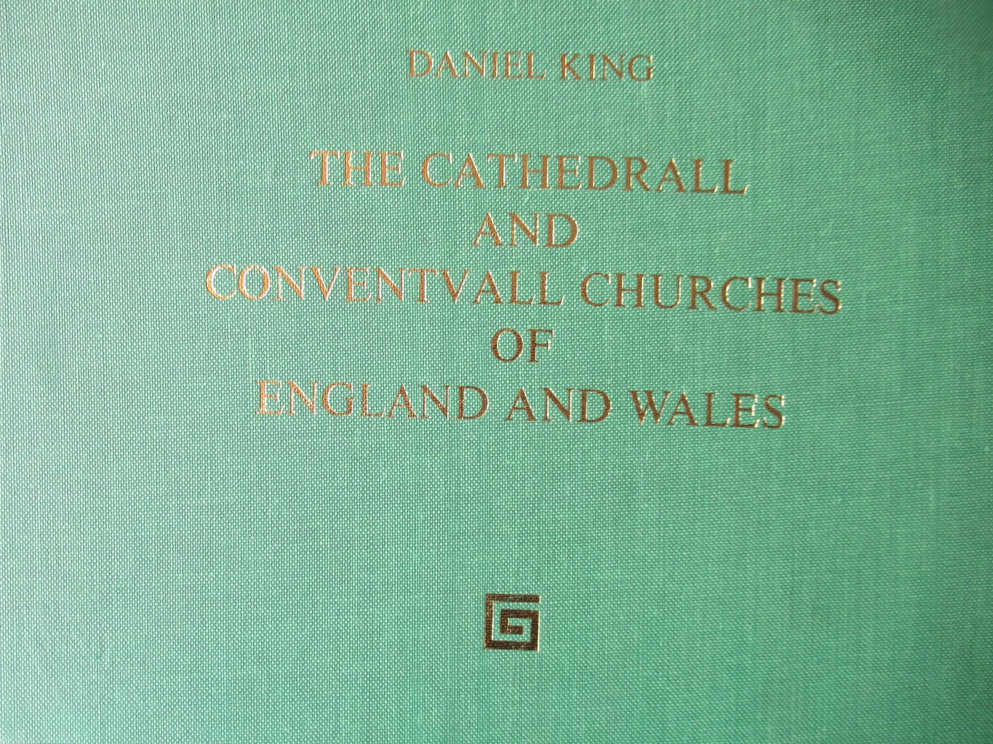 King, Daniel - The cathedrall and conventvall churches of England and Wales