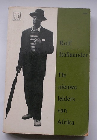 Italiaander, Rolf - De nieuwe leiders van Afrika