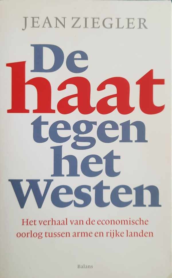 ZIEGLER Jean - De haat tegen het Westen - het verhaal van de economische oorlog tussen arme en rijke landen