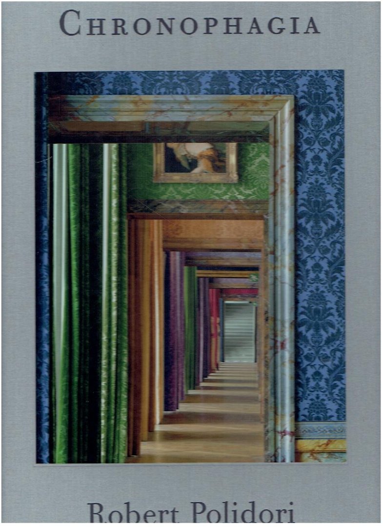 POLIDORI, Robert - Robert Polidori - Chronophagia. [New].