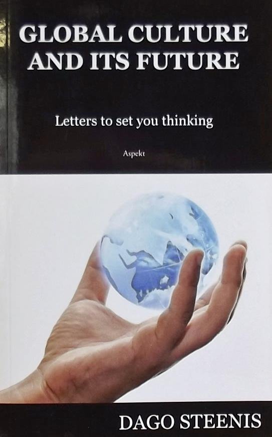Steenis, Dago - Global culture and its future. Letters to set you thinking