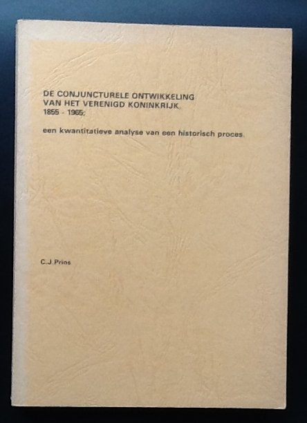 Prins, C.J. - De conjuncturele ontwikkeling van het Verenigd Koninkrijk, 1855 - 1965. Een kwantitatieve analyse van een historisch proces