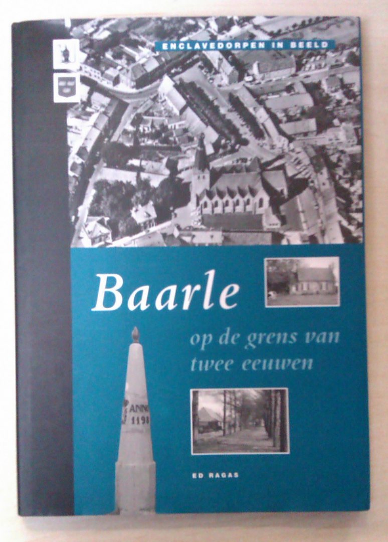 E.J.M. Ragas - Baarle op de grens van twee eeuwen, enclavedorpen in beeld.