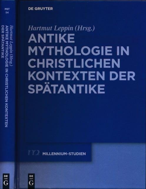 Leppin, Hartmut (Hrsg.). - Antike Mythologie in Christlichen Kontexten der Spätantike.