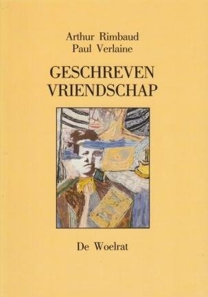 RIMBAUD, Arthur, en Paul VERLAINE - Geschreven vriendschap. Correspondentie 1871-1875. (Gekozen, vertaald en toegelicht door Lex Spaans.)