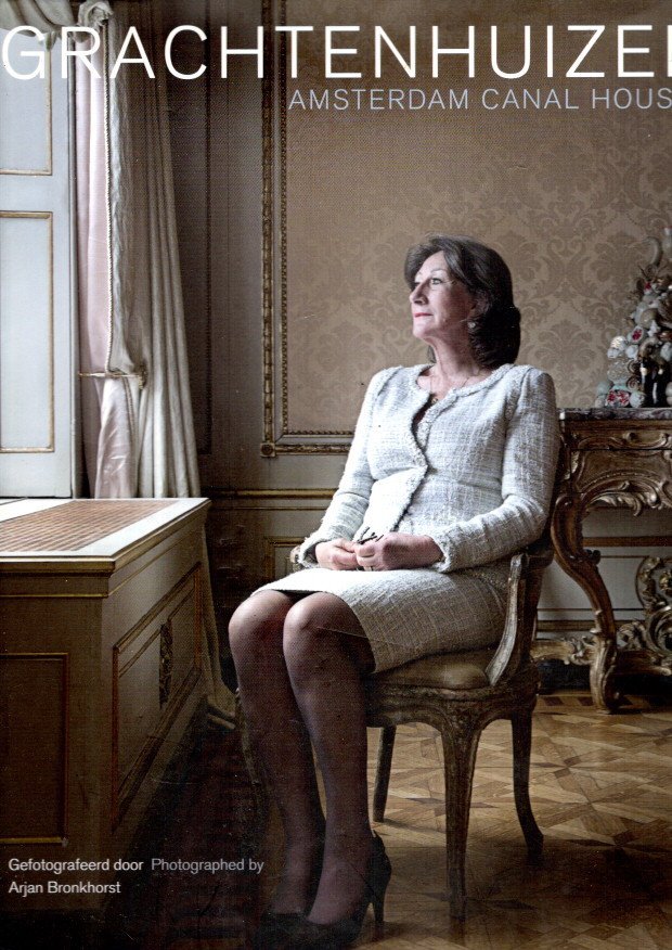 BRONKHORST, Arjan - Grachtenhuizen / Amsterdam Canal Houses - Vier eeuwen Amsterdamse grachtenhuizeb en hun bewoners / Four Centuries of Amsterdam Canal Houses and their Residents - Gefotografeerd door / Photographed by Arjan Bronkhorst. - [Vijfde druk / Fifth ed...
