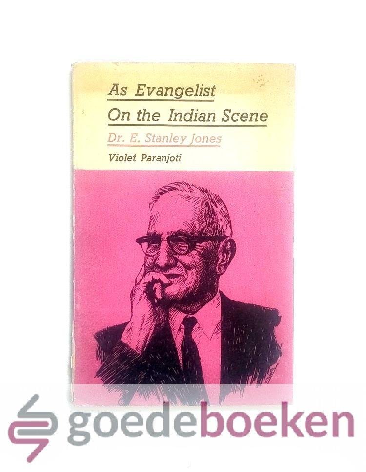 Paranjoti, Miss Violet - As Evangelist on the Indian Scene --- Dr. E. Stanley Jones