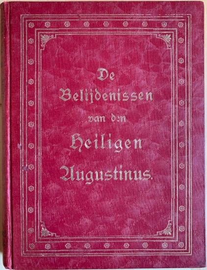 Augustinus, Aurelius - DE BELIJDENISSEN VAN DEN H. AUGUSTINUS  IN TIEN BOEKEN volgens de uitgave der Benedictijnen uit de vergadering van den H. Maurus op nieuw uit het latijn vertaald, en met ophelderende aanmerkingen en kantteekeningen voorzien door een Roomsch Ca...