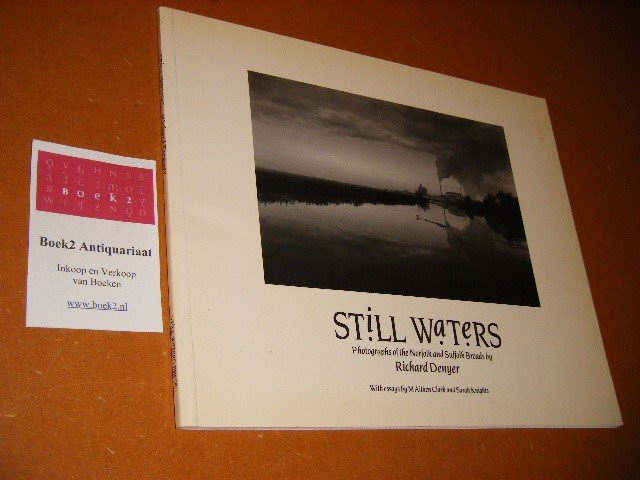 Richard Denyer. - Still Waters Photographs of the Norfolk and Suffolk Broads. With essays by M. Aitkin Clark and Sarah Knights.