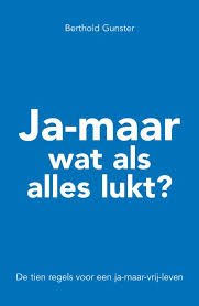 Gunster, Berthold - Ja-maar wat als alles lukt ?