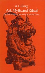 Art, Myth, and Ritual - The Path to Political Authority in Ancient China