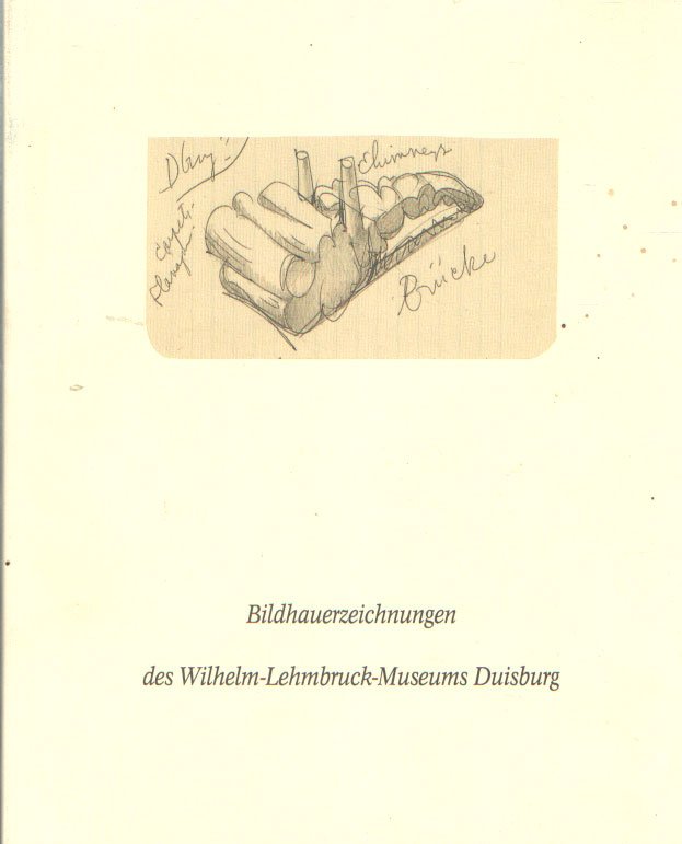  - Bildhauerzeichnungen des Wilhelm-Lehmbruck-Museums Duisburg, 5. September - 27. Oktober 1991
