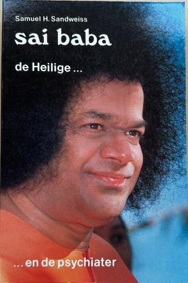 Sandweiss, Samuel H. - SAI BABA. De Heilige ... en de psychiater.