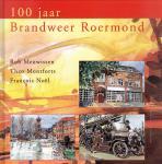 Meuwissen, Rob, Theo Montforts, Francois Noël - 100 jaar brandweer Roermond.