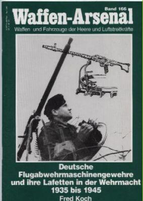 Koch, fred - Waffen-Arsenal band 166; Deutsche Flugabwehrmaschinengewehre und ihre Lafetten in der Wehrmacht 1935 bis 1945