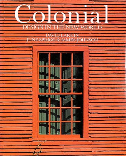 Larkin, David, June Sprigg and James Johnson - Colonial : Design in the new World