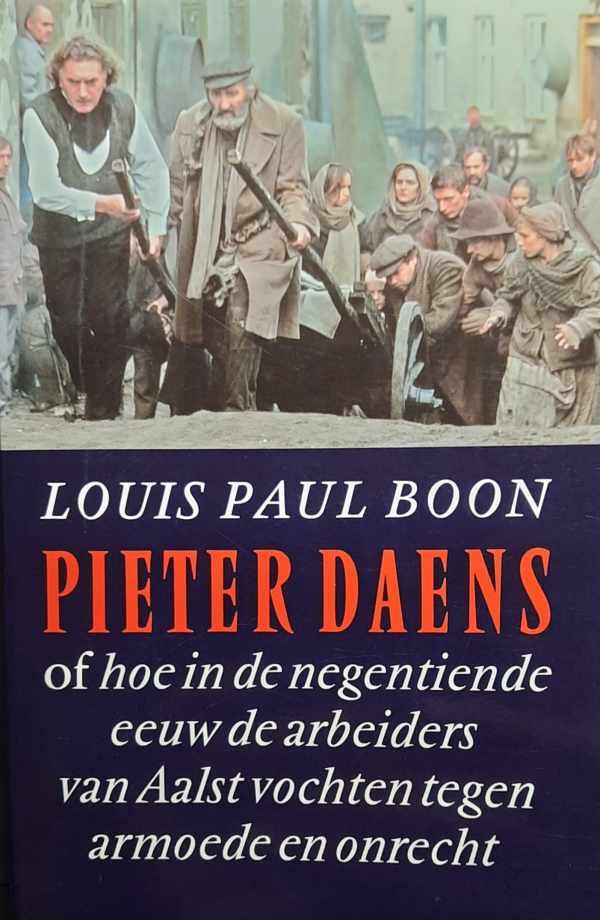 BOON Louis Paul - PIETER DAENS of hoe in de negentiende eeuw de arbeiders van Aalst vochten tegen armoede en onrecht