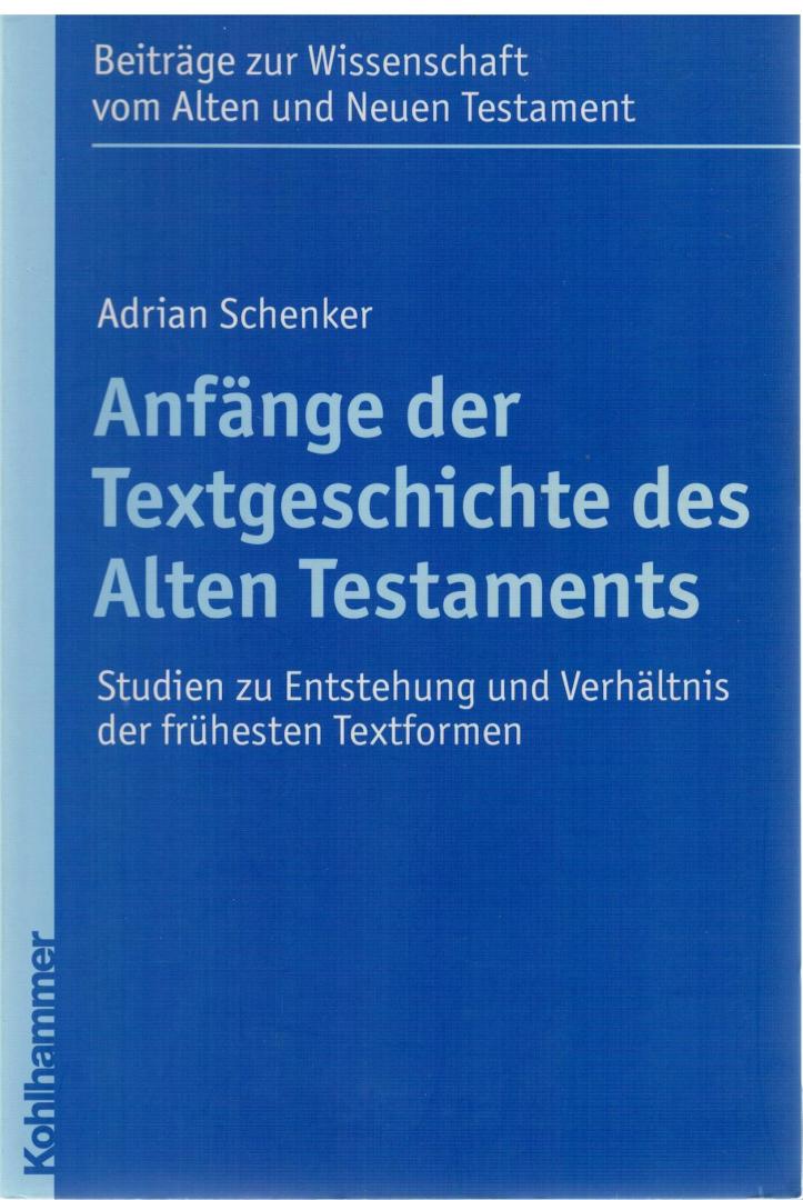 Schenker, Adrian - Anfänge der Textgeschichte des Alten Testaments / Studien zu Entstehung und Verhältnis der frühesten Textformen