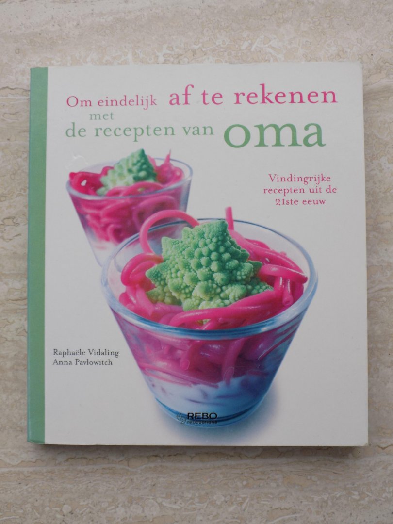 Pavlowitch, A. - Om eindelijk af te rekenen met de recepten van oma / vindingrijke recepten uit de 21ste eeuw